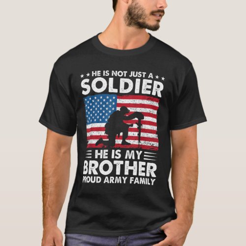 Not Just A Soldier He Is My Brother Army Proud Sis T_Shirt