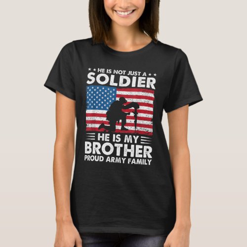 Not Just A Soldier He Is My Brother Army Proud Sis T_Shirt