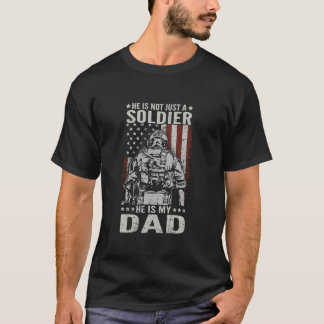 Not Just A Soldier He Is My Dad Proud US Veteran F T-Shirt