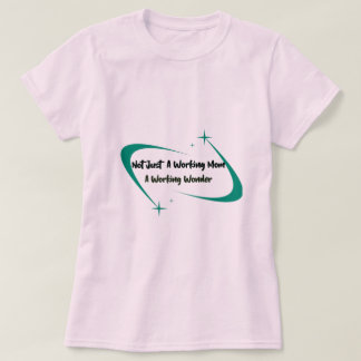Not Just A Working Mom A Working Wonder Working T-Shirt