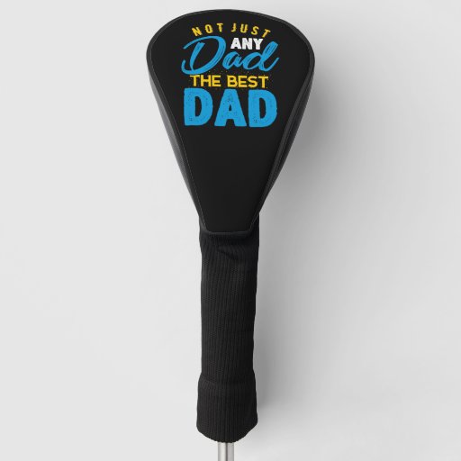 Not Just Any Dad The Best Dad Golf Head Cover