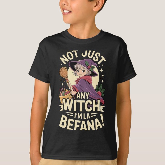 “not Just Any Witch, I’m La Befana” Funny Italian  T-Shirt (Front)