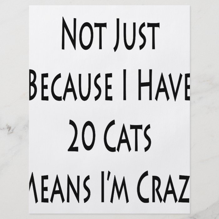 Not Just Because I Have 20 Cats Means I'm Crazy Flyers