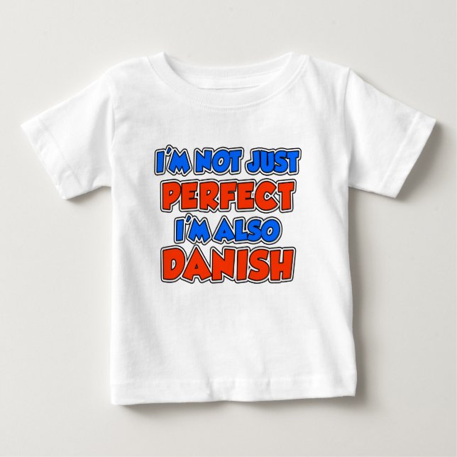Not Just Perfect Also Danish Baby T-Shirt (Front)