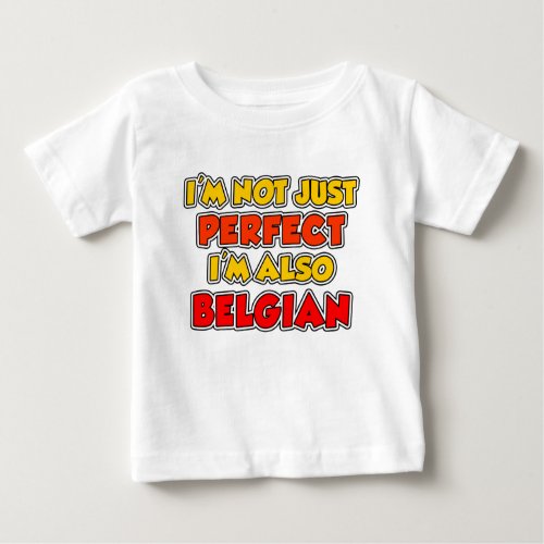 Not Just Perfect Belgian Baby T_Shirt