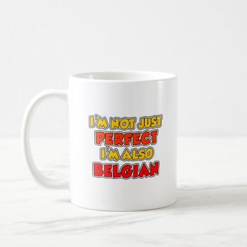 Not Just Perfect Im Belgian Mug