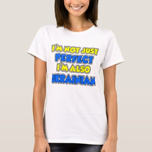 Not Just Perfect Im Ukrainian T_Shirt