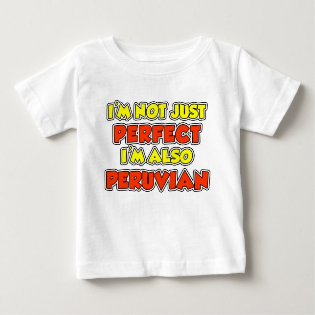 Not Just Perfect Peruvian Baby T-Shirt (Front)