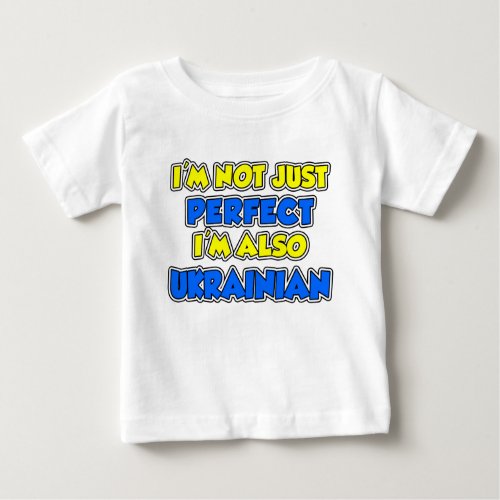 Not Just Perfect Ukrainian Baby T_Shirt