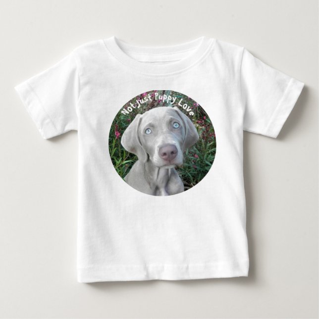 Not Just Puppy Love - Weimaraner Dog  Baby T-Shirt (Front)