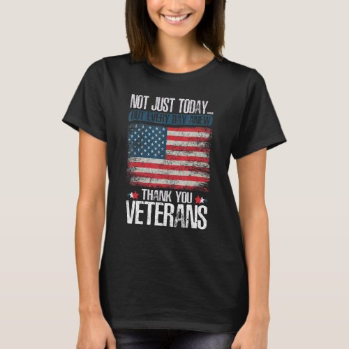 Not Just Today Thank You Veterans Patriotic Vetera T_Shirt