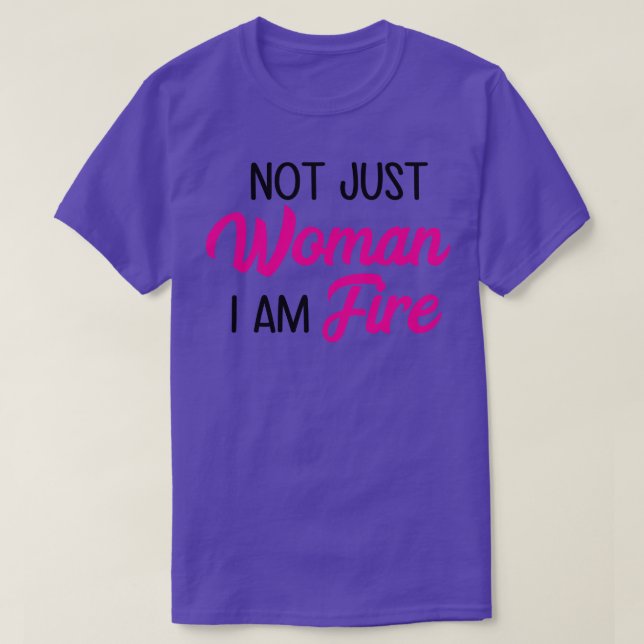 Not Just Women I Am Fire T-Shirt (Design Front)