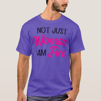 Not Just Women I Am Fire T-Shirt