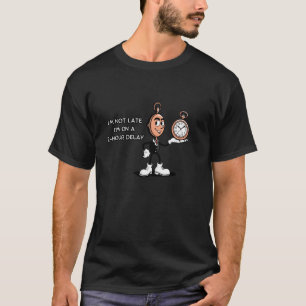 Not Late Always Timely Humorous 2-Hour Delay Quote T-Shirt
