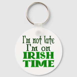 Not Late Irish Time Funny Saying Keychain