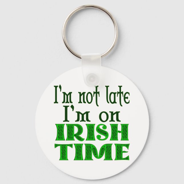 Not Late Irish Time Funny Saying Keychain (Front)
