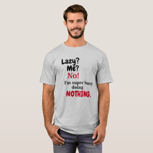 Not Lazy Busy Doing Nothing Mens T_Shirt