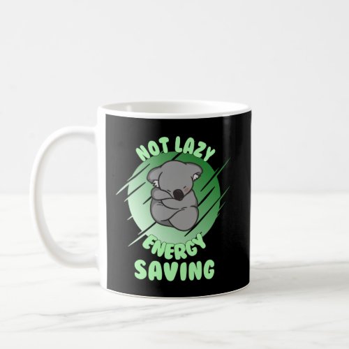 Not Lazy Energy Saving  Lazy Koala Bear  Coffee Mug