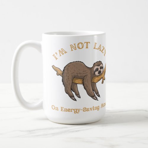 Not Lazy Energy Saving Mode Funny Sloth Coffee Mug
