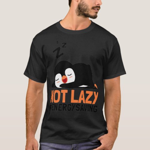 Not Lazy Energysaving Seabird King Penguin Penguin T_Shirt