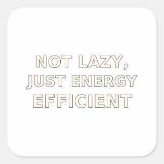 Not Lazy Just Energy Efficient Funny T-Shirt Square Sticker