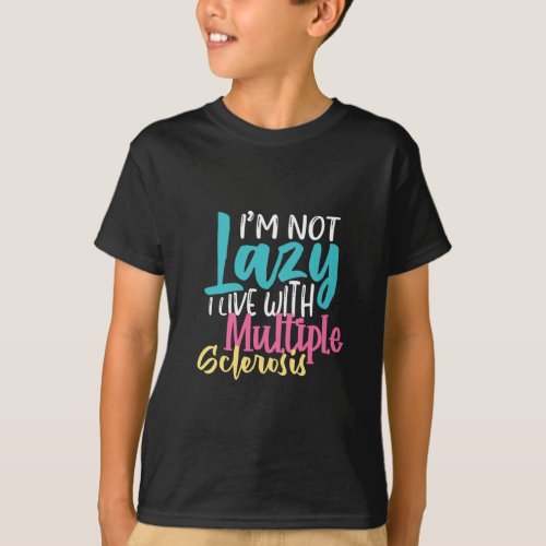 Not Lazy _ Multiple Sclerosis ms   T_Shirt