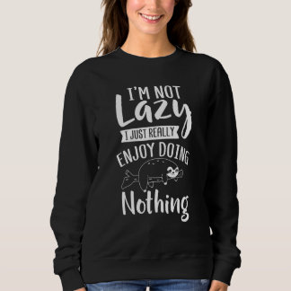Not Lazy Really Enjoy Doing Nothing Sloth Day Chri Sweatshirt