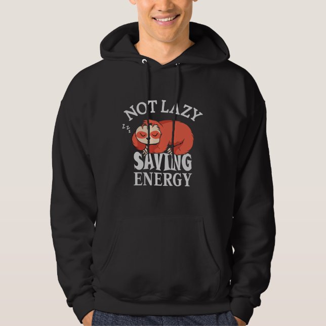 Not lazy, Saving Energy Hoodie (Front)