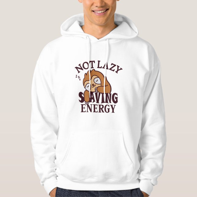 Not lazy, Saving Energy Hoodie (Front)