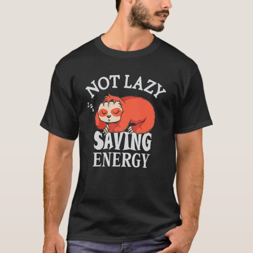 Not lazy Saving Energy Lazy Sloth trying to save T-Shirt