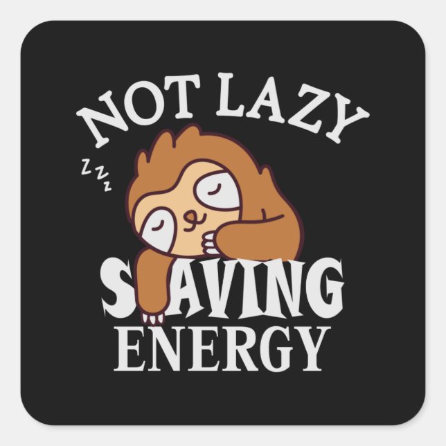 Not lazy, Saving Energy Square Sticker (Front)