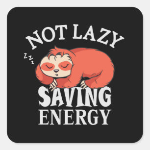 Not lazy, Saving Energy Square Sticker
