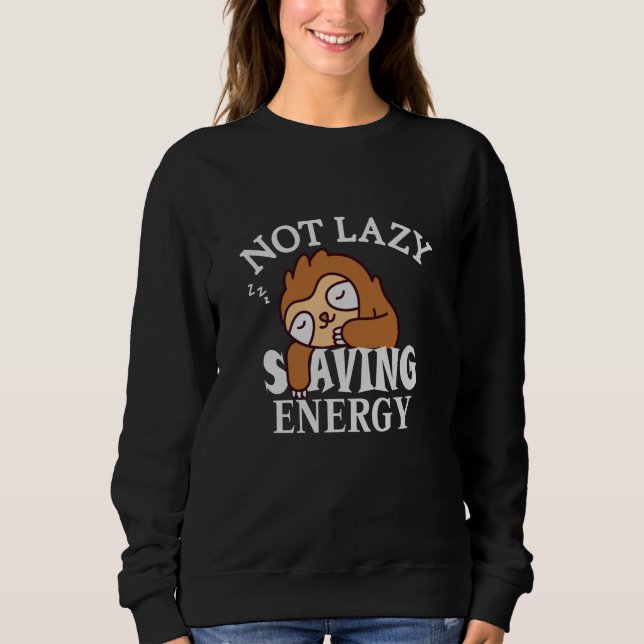 Not lazy, Saving Energy Sweatshirt (Front)