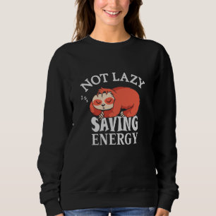 Not lazy, Saving Energy Sweatshirt