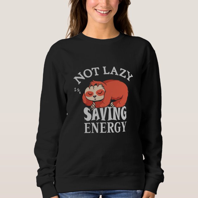 Not lazy, Saving Energy Sweatshirt (Front)