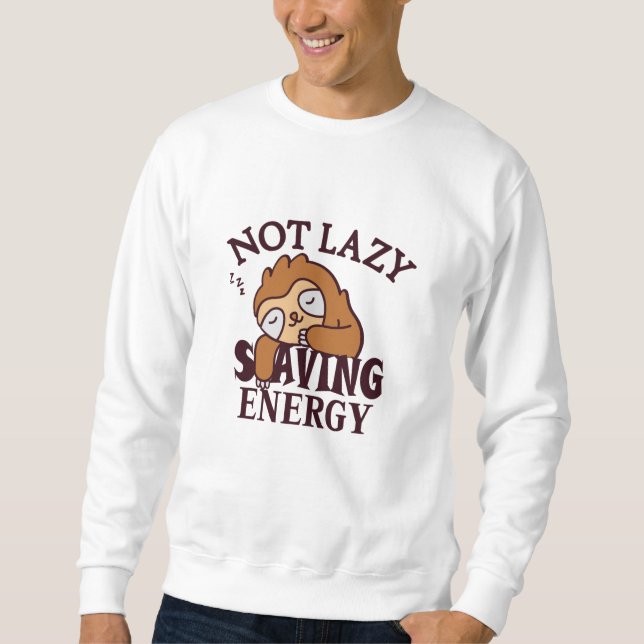 Not lazy, Saving Energy Sweatshirt (Front)