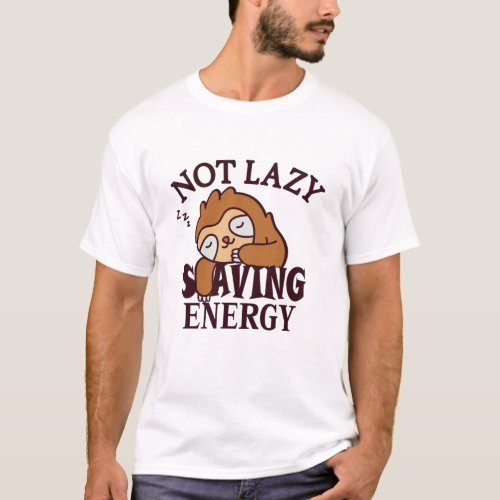Not lazy Saving Energy T_Shirt