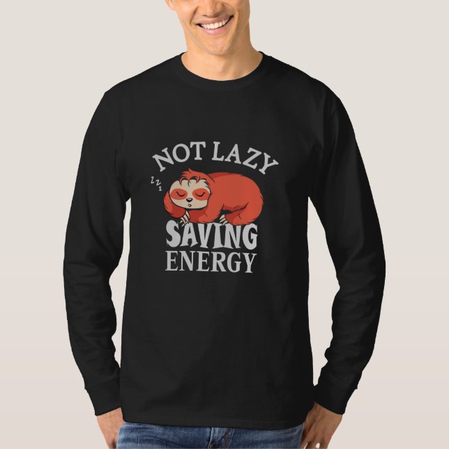 Not lazy, Saving Energy T-Shirt (Front)