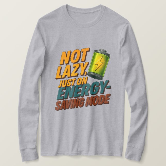 Not Lazy, Saving Energy Tee (Design Front)