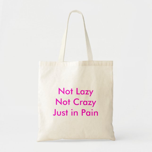 Not LazyNot CrazyJust in Pain Tote Bag (Front)