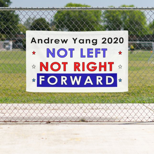 NOT LEFT NOT RIGHT FORWARD - Andrew Yang 2020 Banner (Insitu)