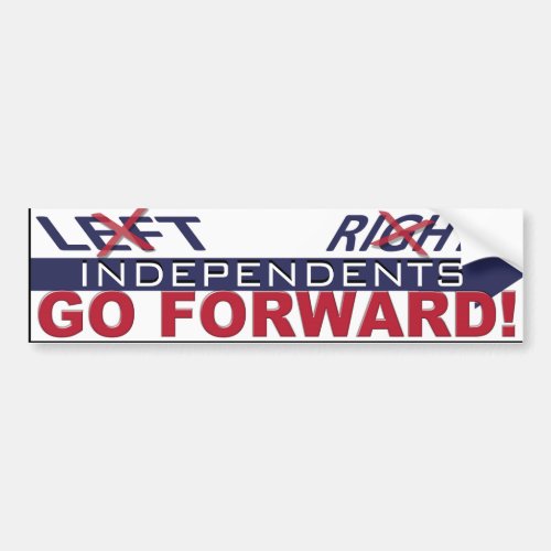 Not Left Not Right Independents Go Forward Bumper Sticker