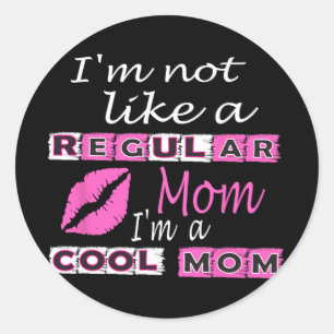 Not Like A Regular Mom Im A Cool-mom Funny Mothers Classic Round Sticker