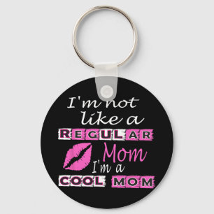 Not Like A Regular Mom Im A Cool-mom Funny Mothers Keychain