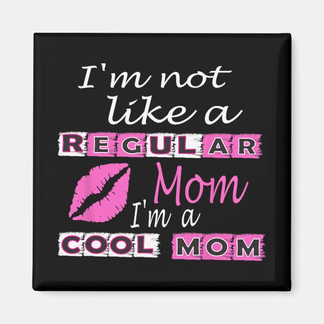 Not Like A Regular Mom Im A Cool-mom Funny Mothers Magnet (Front)