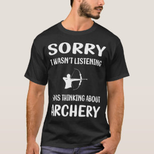 Not Listening Archery Archer Arrow Arrows Bow T-Shirt