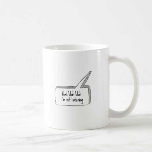 Not Listening Coffee Mug