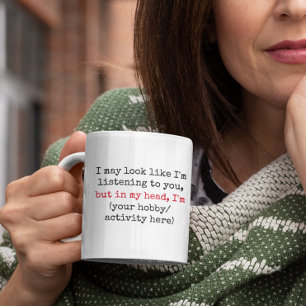 Not Listening Custom Funny Quotes Co Coffee Mug