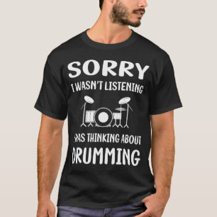 Not Listening Drumming Drummer Drum Drums T-Shirt