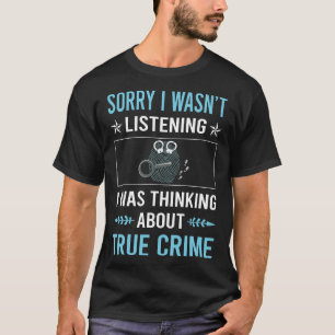 Not Listening True Crime T-Shirt